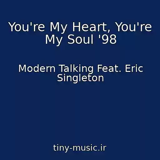 کاور آهنگ You're My Heart, You're My Soul '98 از Modern Talking Feat. Eric Singleton