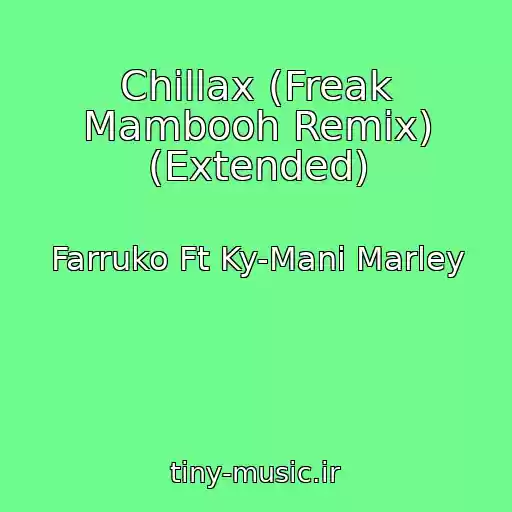 کاور آهنگ Chillax (Freak Mambooh Remix) (Extended) از Farruko Ft Ky-Mani Marley