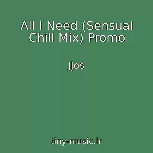 کاور آهنگ All I Need (Sensual Chill Mix) Promo از Jjos