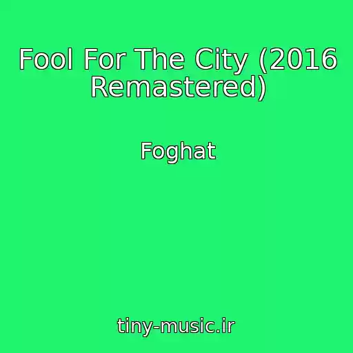 کاور آهنگ Fool For The City (2016 Remastered) از Foghat