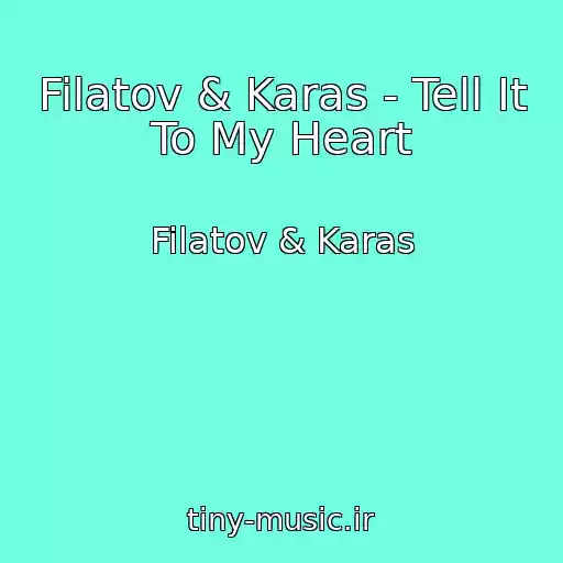 کاور آهنگ Filatov & Karas - Tell It To My Heart از Filatov & Karas