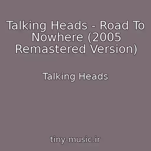 کاور آهنگ Talking Heads - Road To Nowhere (2005 Remastered Version) از Talking Heads