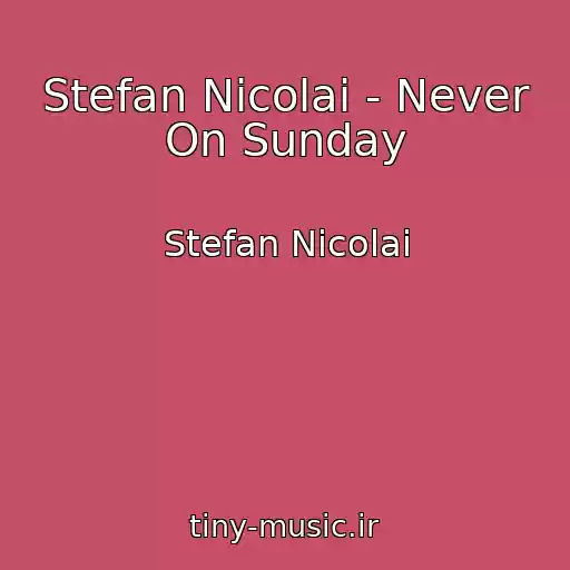 کاور آهنگ Stefan Nicolai - Never On Sunday از Stefan Nicolai