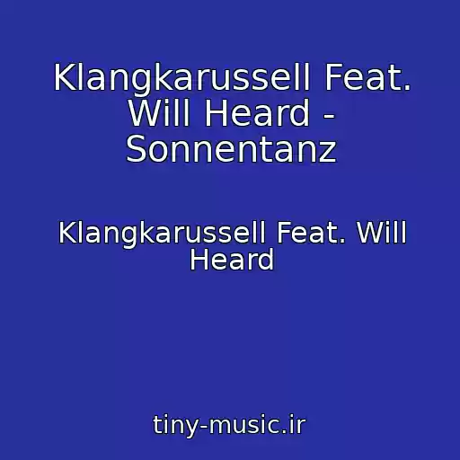 کاور آهنگ Klangkarussell Feat. Will Heard - Sonnentanz از Klangkarussell Feat. Will Heard