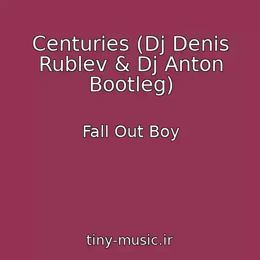 کاور آهنگ Centuries (Dj Denis Rublev & Dj Anton Bootleg) از Fall Out Boy