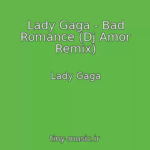 کاور آهنگ Lady Gaga - Bad Romance (Dj Amor Remix) از Lady Gaga