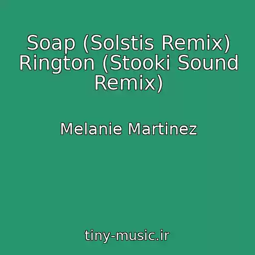 کاور آهنگ Soap (Solstis Remix) Rington (Stooki Sound Remix) از Melanie Martinez