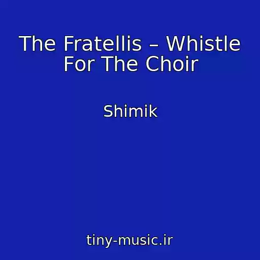 کاور آهنگ The Fratellis – Whistle For The Choir از Shimik
