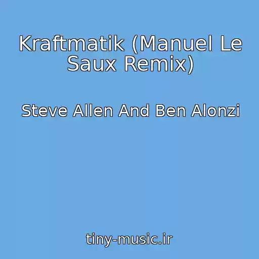 کاور آهنگ Kraftmatik (Manuel Le Saux Remix) از Steve Allen And Ben Alonzi