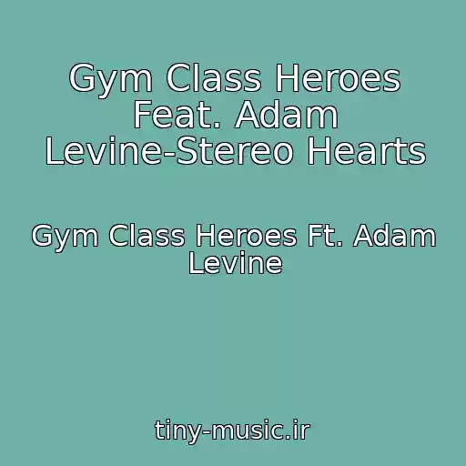 کاور آهنگ Gym Class Heroes Feat. Adam Levine-Stereo Hearts از Gym Class Heroes Ft. Adam Levine