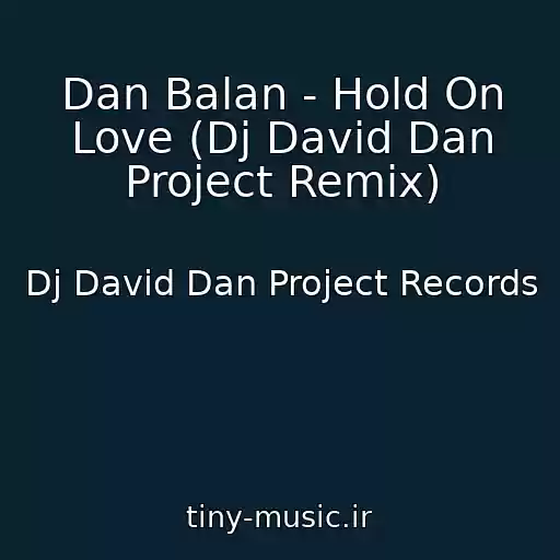 کاور آهنگ Dan Balan - Hold On Love (Dj David Dan Project Remix) از Dj David Dan Project Records