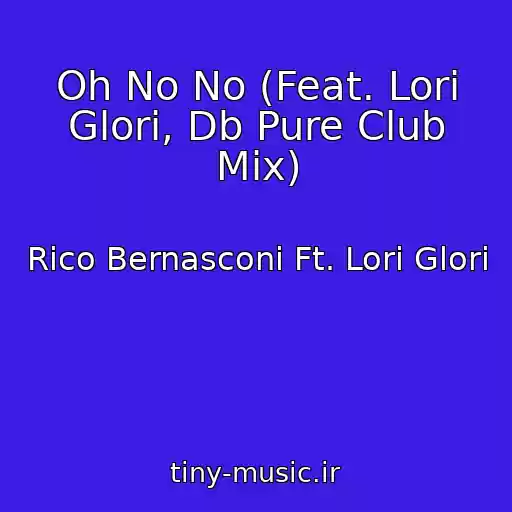 کاور آهنگ Oh No No (Feat. Lori Glori, Db Pure Club Mix) از Rico Bernasconi Ft. Lori Glori
