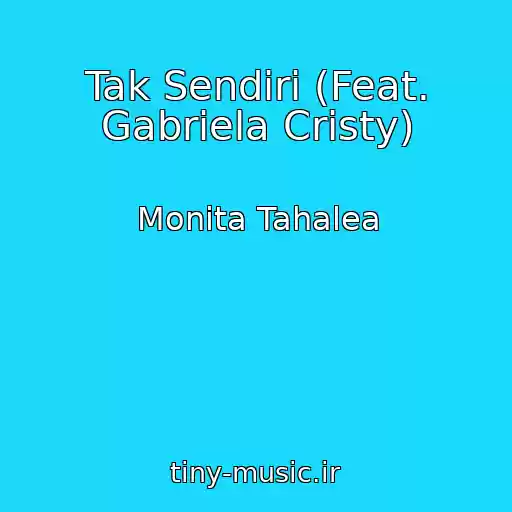 کاور آهنگ Tak Sendiri (Feat. Gabriela Cristy) از Monita Tahalea