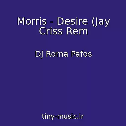 کاور آهنگ Morris - Desire (Jay Criss Rem از Dj Roma Pafos