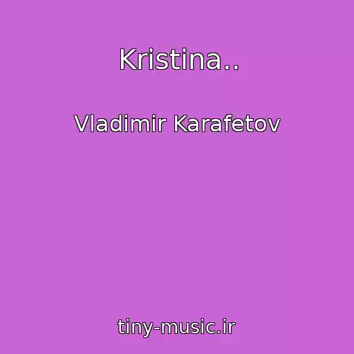 کاور آهنگ Kristina.. از Vladimir Karafetov
