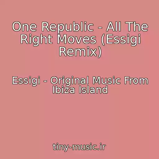 کاور آهنگ One Republic - All The Right Moves (Essigi Remix) از Essigi - Original Music From Ibiza Island