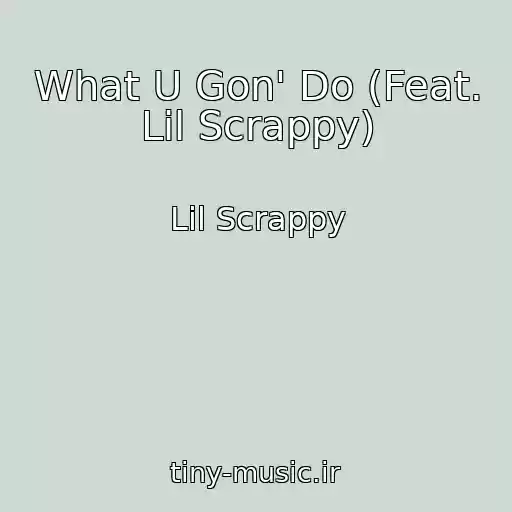 کاور آهنگ What U Gon' Do (Feat. Lil Scrappy) از Lil Scrappy