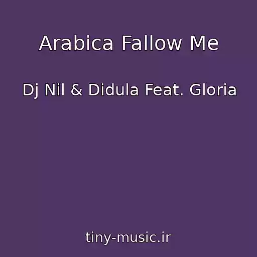 کاور آهنگ Arabica Fallow Me از Dj Nil & Didula Feat. Gloria