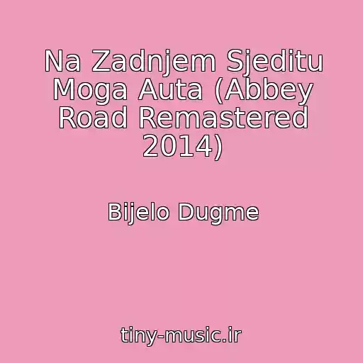 کاور آهنگ Na Zadnjem Sjeditu Moga Auta (Abbey Road Remastered 2014) از Bijelo Dugme