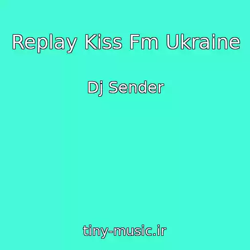 کاور آهنگ Replay Kiss Fm Ukraine از Dj Sender