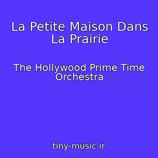کاور آهنگ La Petite Maison Dans La Prairie از The Hollywood Prime Time Orchestra