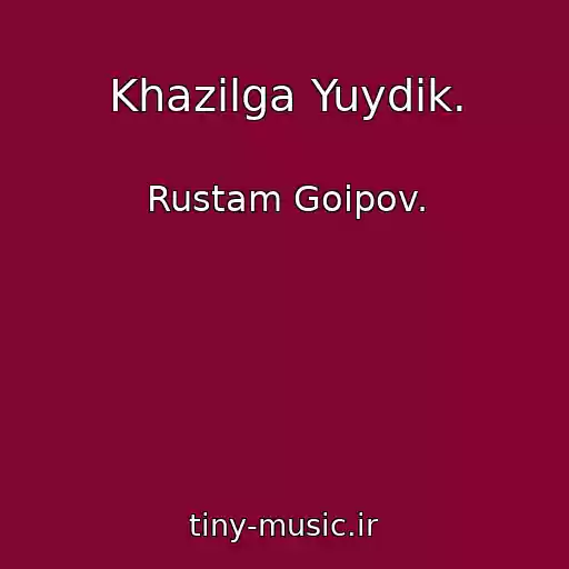 کاور آهنگ Khazilga Yuydik. از Rustam Goipov.