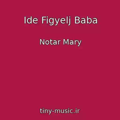 کاور آهنگ Ide Figyelj Baba از Notar Mary