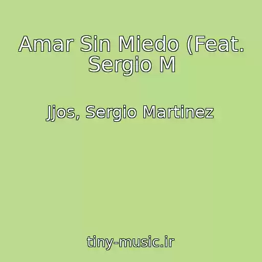 کاور آهنگ Amar Sin Miedo (Feat. Sergio M از Jjos, Sergio Martinez