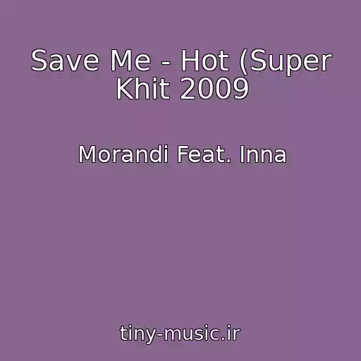 کاور آهنگ Save Me - Hot (Super Khit 2009 از Morandi Feat. Inna