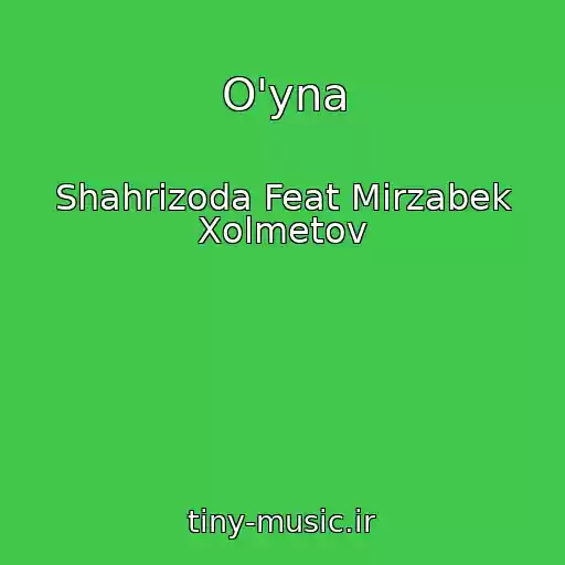 کاور آهنگ O'yna از Shahrizoda Feat Mirzabek Xolmetov