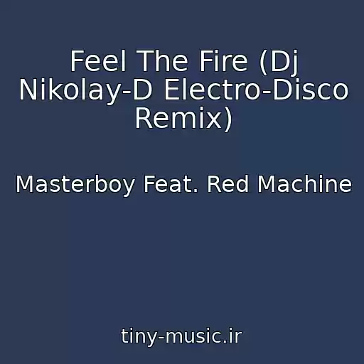 کاور آهنگ Feel The Fire (Dj Nikolay-D Electro-Disco Remix) از Masterboy Feat. Red Machine