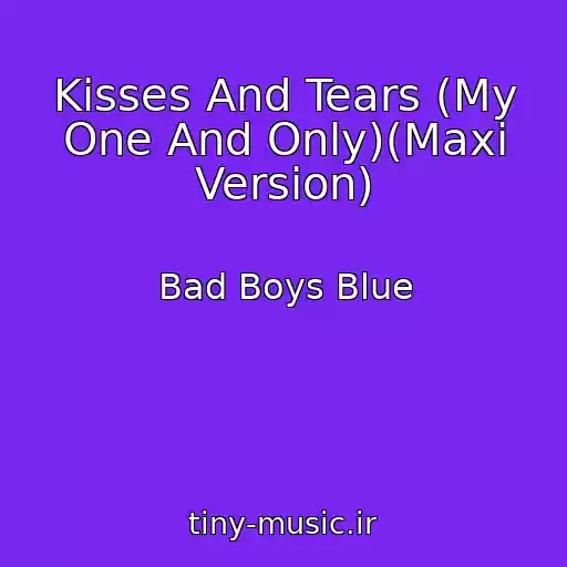 کاور آهنگ Kisses And Tears (My One And Only)(Maxi Version) از Bad Boys Blue