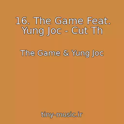 کاور آهنگ 16. The Game Feat. Yung Joc - Cut Th از The Game & Yung Joc