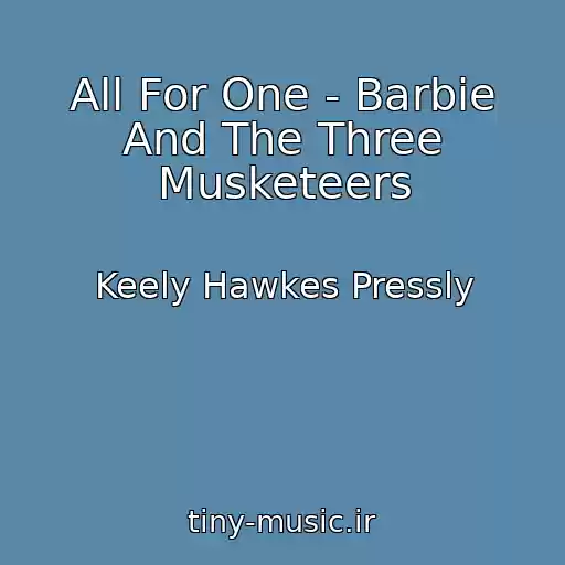 کاور آهنگ All For One - Barbie And The Three Musketeers از Keely Hawkes Pressly