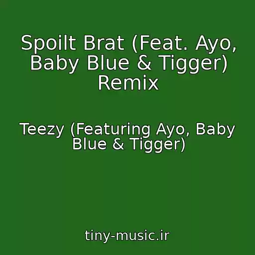 کاور آهنگ Spoilt Brat (Feat. Ayo, Baby Blue & Tigger) Remix از Teezy (Featuring Ayo, Baby Blue & Tigger)