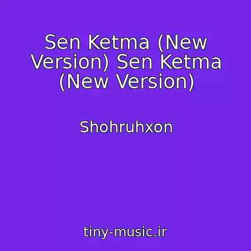 کاور آهنگ Sen Ketma (New Version) Sen Ketma (New Version) از Shohruhxon