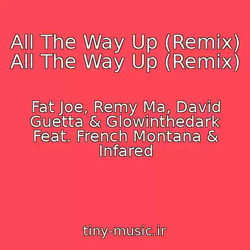 کاور آهنگ All The Way Up (Remix) All The Way Up (Remix) از Fat Joe, Remy Ma, David Guetta & Glowinthedark Feat. French Montana & Infared