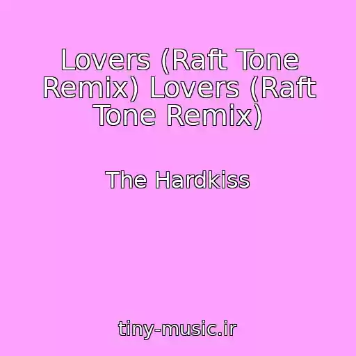 کاور آهنگ Lovers (Raft Tone Remix) Lovers (Raft Tone Remix) از The Hardkiss