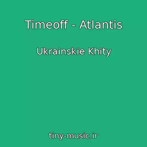 کاور آهنگ Timeoff - Atlantіs از Ukrainskie Khity