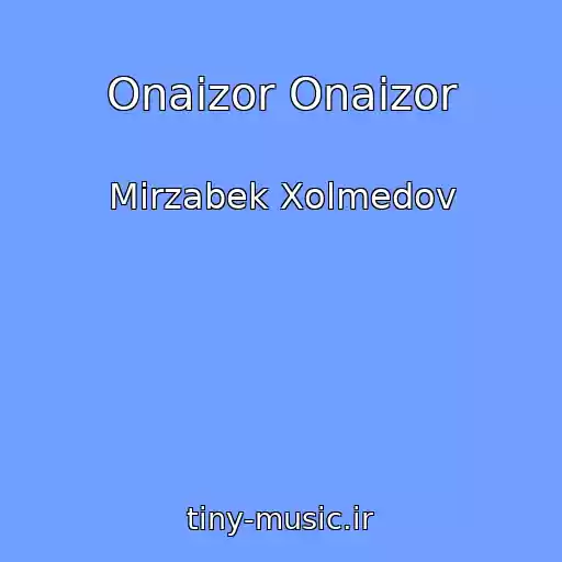 کاور آهنگ Onaizor Onaizor از Mirzabek Xolmedov