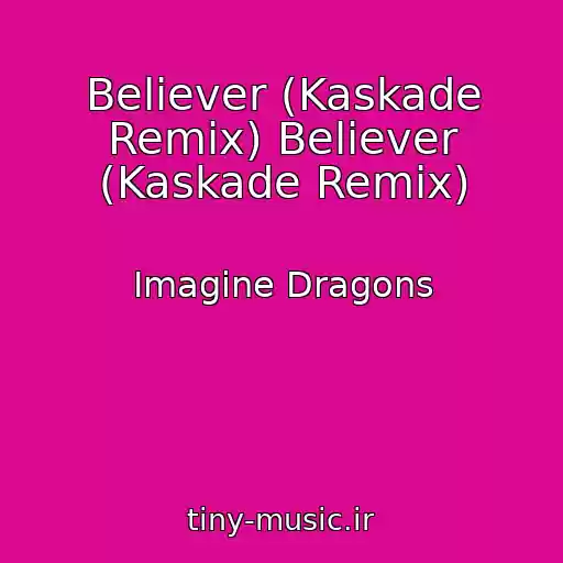 کاور آهنگ Believer (Kaskade Remix) Believer (Kaskade Remix) از Imagine Dragons