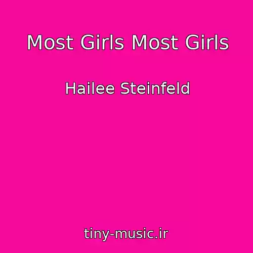 کاور آهنگ Most Girls Most Girls از Hailee Steinfeld