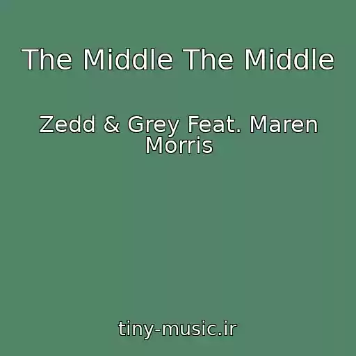 کاور آهنگ The Middle The Middle از Zedd & Grey Feat. Maren Morris
