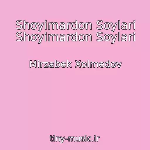 کاور آهنگ Shoyimardon Soylari Shoyimardon Soylari از Mirzabek Xolmedov