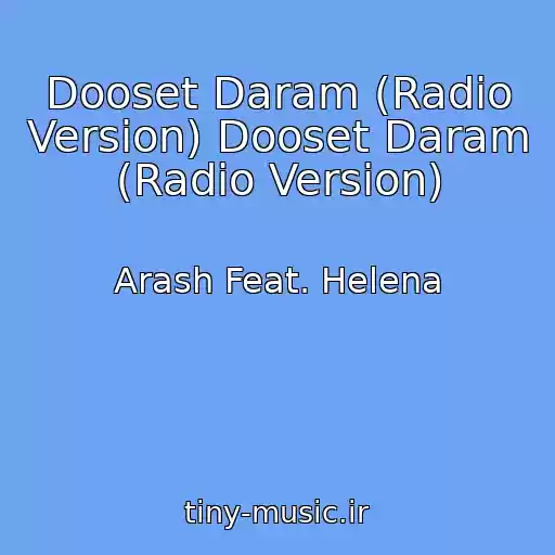 کاور آهنگ Dooset Daram (Radio Version) Dooset Daram (Radio Version) از Arash Feat. Helena