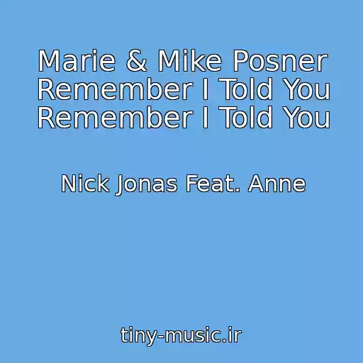 کاور آهنگ Marie & Mike Posner Remember I Told You Remember I Told You از Nick Jonas Feat. Anne