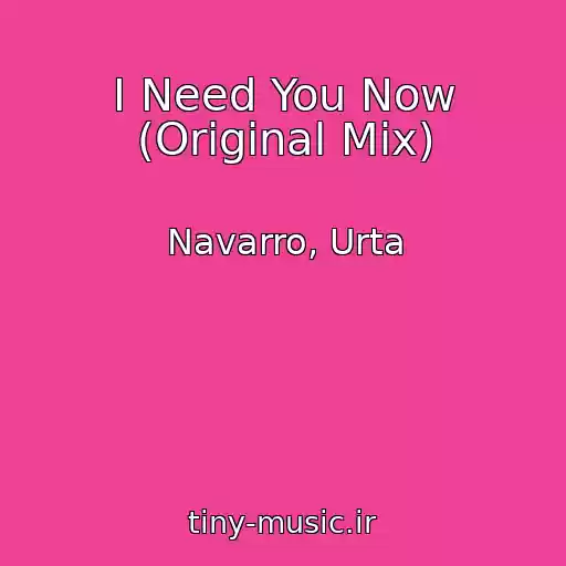 کاور آهنگ I Need You Now (Original Mix) از Navarro, Urta