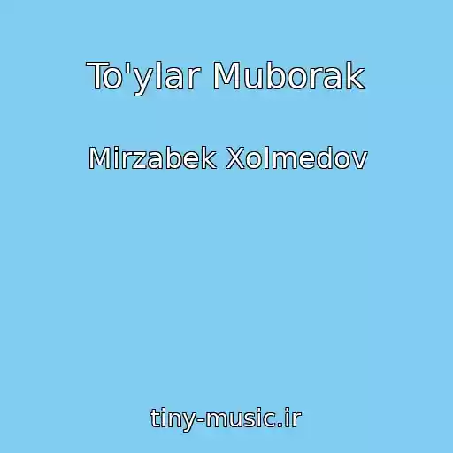 کاور آهنگ To'ylar Muborak از Mirzabek Xolmedov