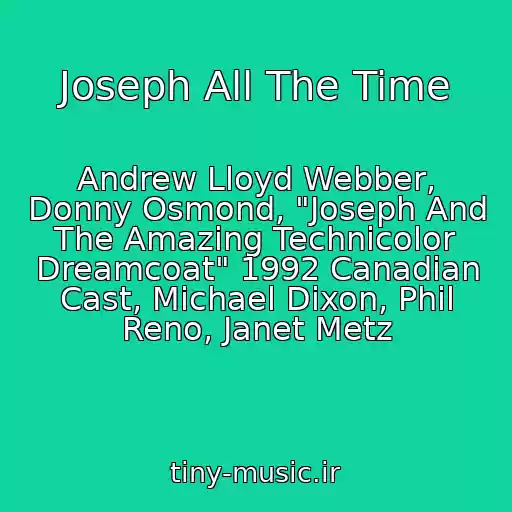 کاور آهنگ Joseph All The Time از Andrew Lloyd Webber, Donny Osmond, "Joseph And The Amazing Technicolor Dreamcoat" 1992 Canadian Cast, Michael Dixon, Phil Reno, Janet Metz
