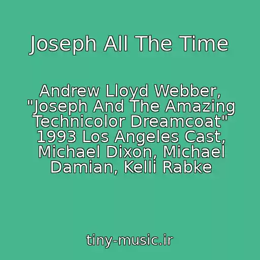 کاور آهنگ Joseph All The Time از Andrew Lloyd Webber, "Joseph And The Amazing Technicolor Dreamcoat" 1993 Los Angeles Cast, Michael Dixon, Michael Damian, Kelli Rabke